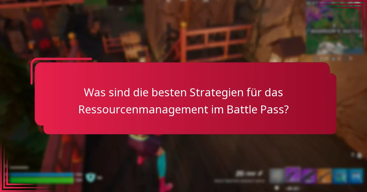 Was sind die besten Strategien für das Ressourcenmanagement im Battle Pass?