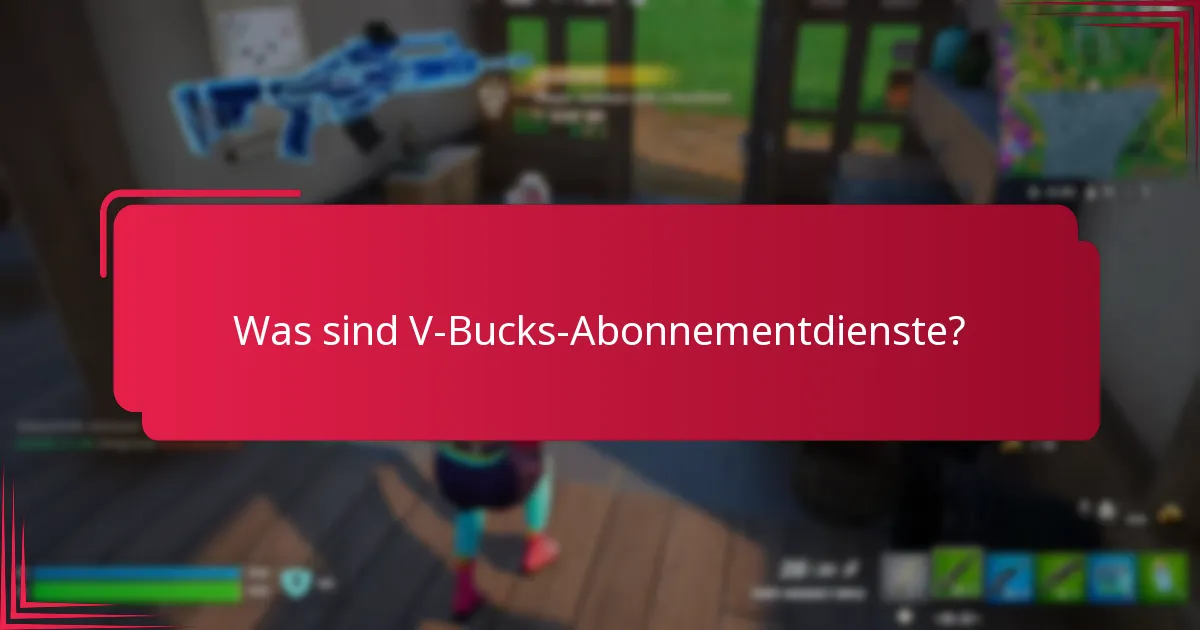 Welches V-Bucks-Abonnement bietet das beste Preis-Leistungs-Verhältnis?