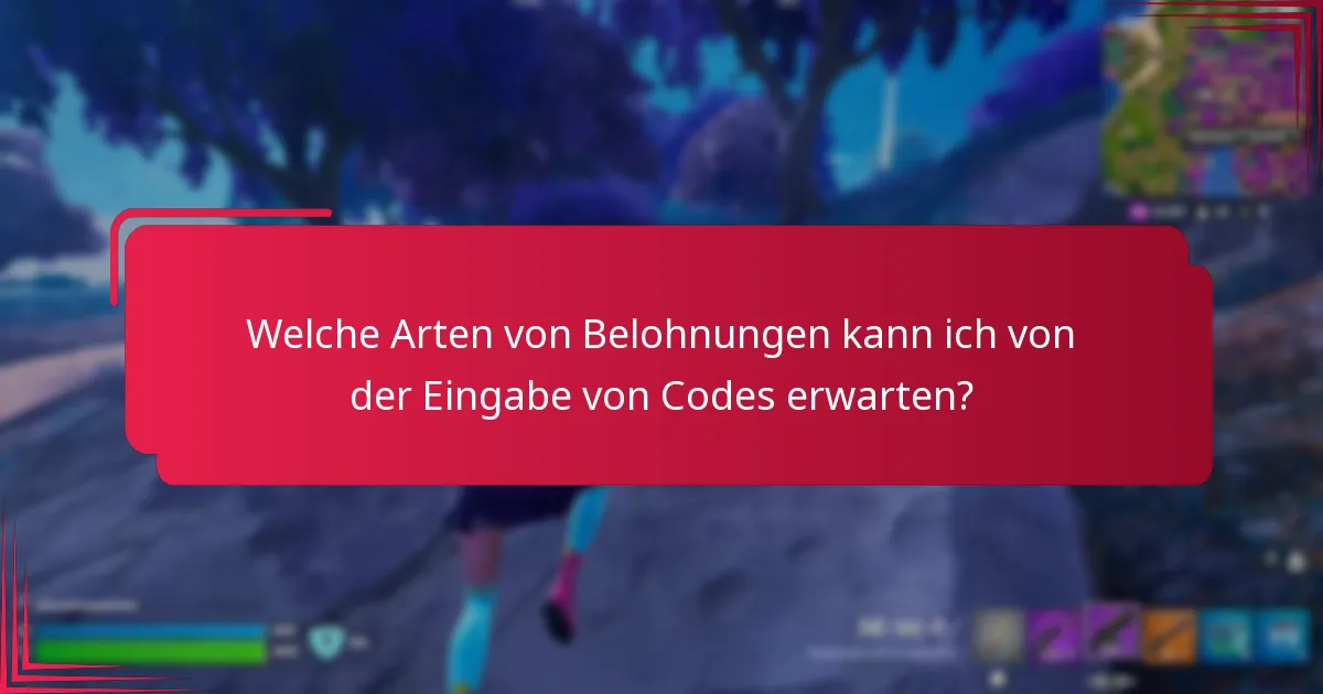 Welche Arten von Belohnungen kann ich von der Eingabe von Codes erwarten?