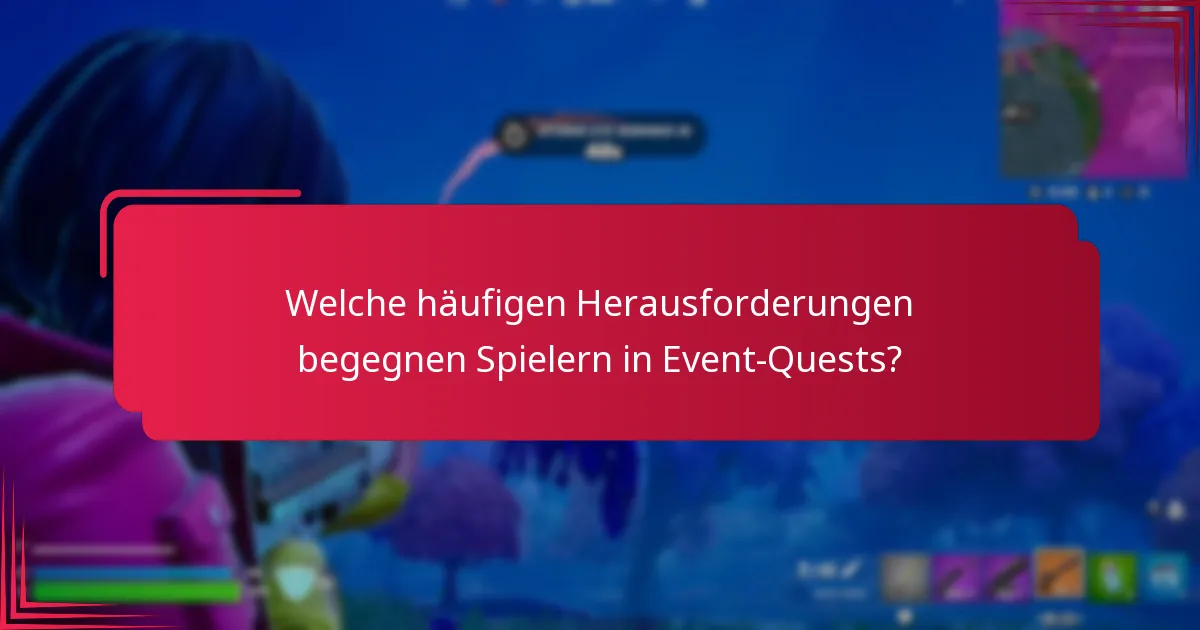 Welche Tipps können den Erfolg in Event-Quests maximieren?
