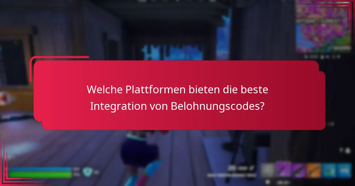 Welche Plattformen bieten die beste Integration von Belohnungscodes?