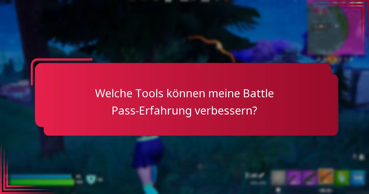 Welche Tools können meine Battle Pass-Erfahrung verbessern?