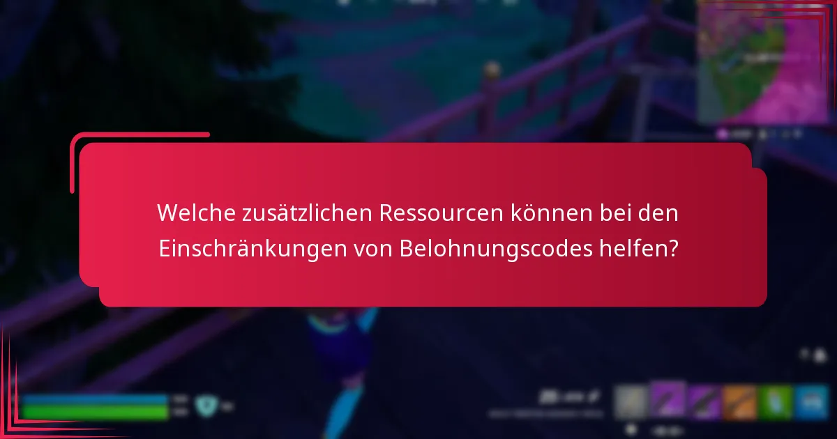 Welche zusätzlichen Ressourcen können bei den Einschränkungen von Belohnungscodes helfen?