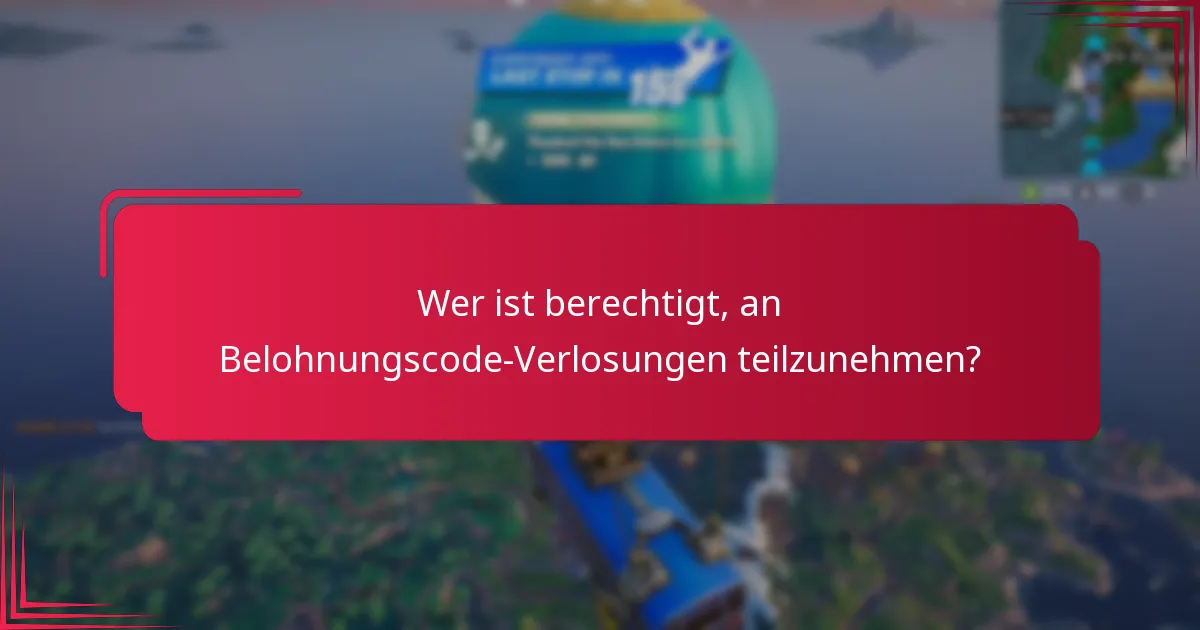 Wer ist berechtigt, an Belohnungscode-Verlosungen teilzunehmen?