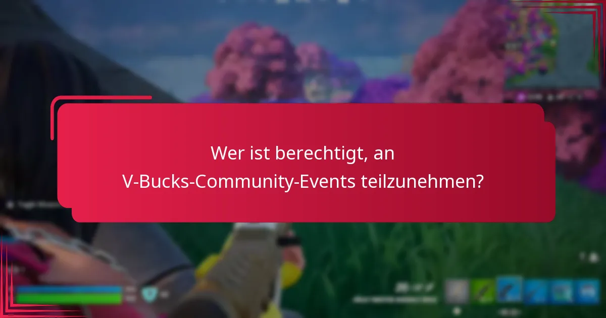 Wer ist berechtigt, an V-Bucks-Community-Events teilzunehmen?