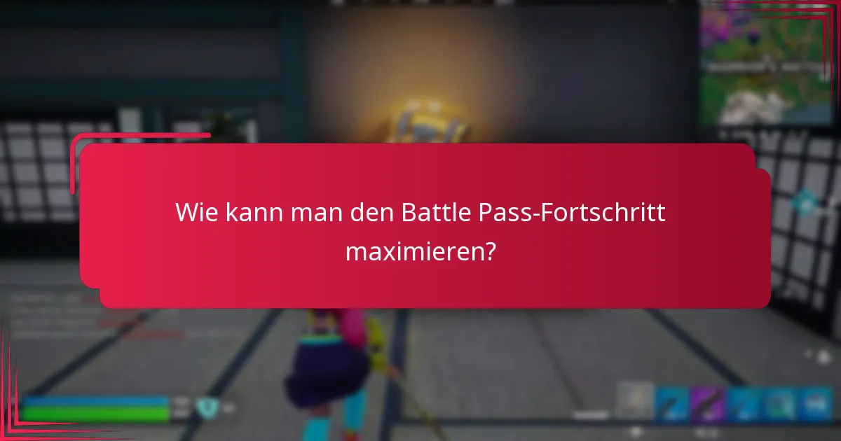 Wie kann man den Battle Pass-Fortschritt maximieren?